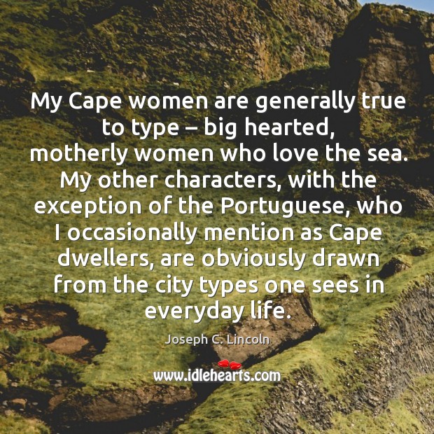 My cape women are generally true to type – big hearted Joseph C. Lincoln Picture Quote