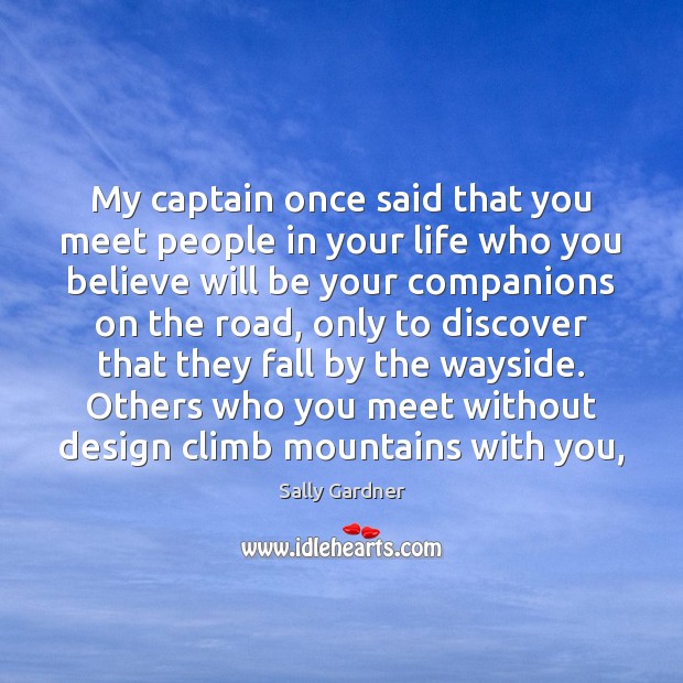 My captain once said that you meet people in your life who Image