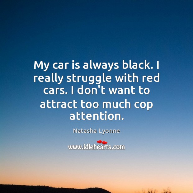 My car is always black. I really struggle with red cars. I Car Quotes Image