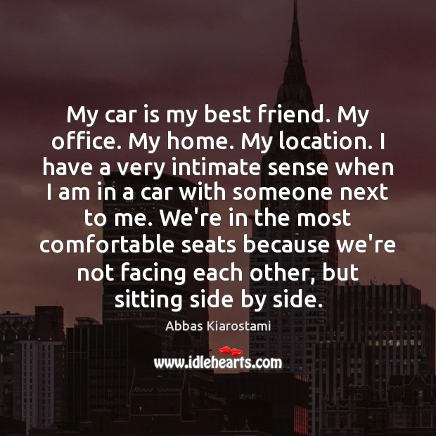 My car is my best friend. My office. My home. My location. Car Quotes Image