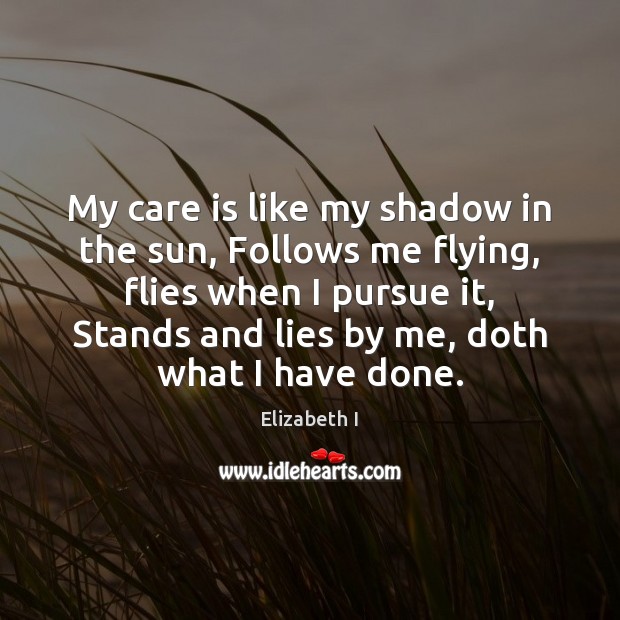 My care is like my shadow in the sun, Follows me flying, Care Quotes Image