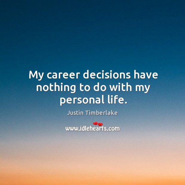 My career decisions have nothing to do with my personal life. Image