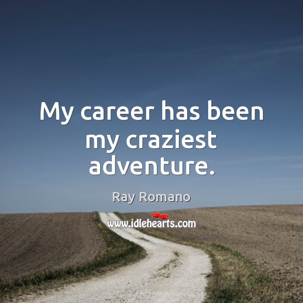 My career has been my craziest adventure. Ray Romano Picture Quote