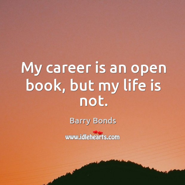 My career is an open book, but my life is not. Image