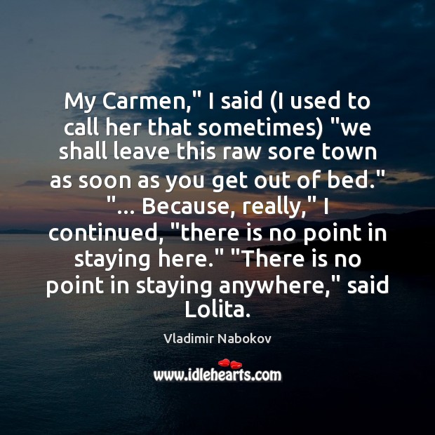 My Carmen,” I said (I used to call her that sometimes) “we Vladimir Nabokov Picture Quote