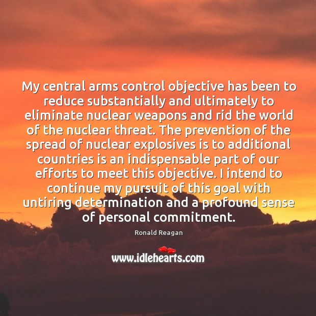 My central arms control objective has been to reduce substantially and ultimately Image