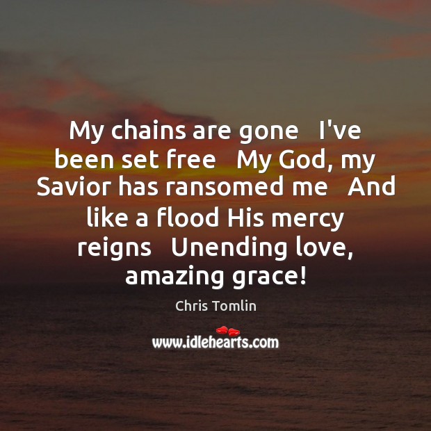 My chains are gone   I’ve been set free   My God, my Savior Chris Tomlin Picture Quote