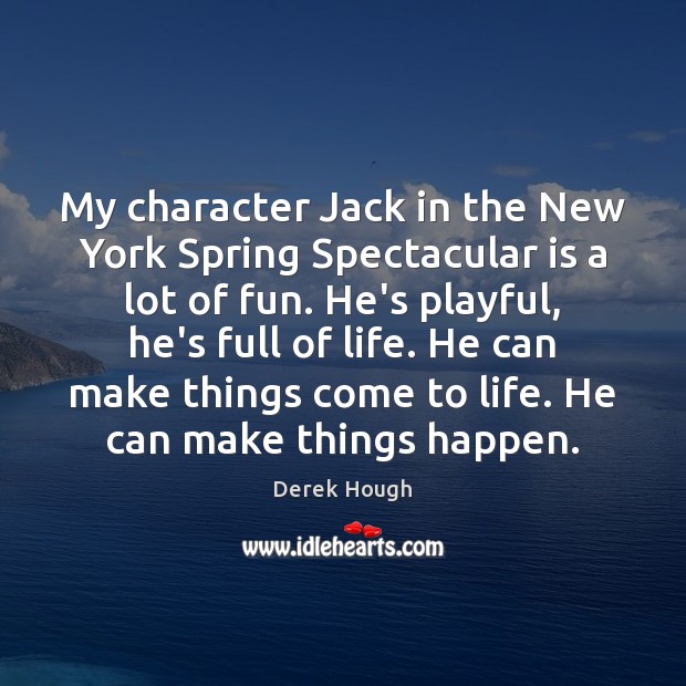 My character Jack in the New York Spring Spectacular is a lot Derek Hough Picture Quote