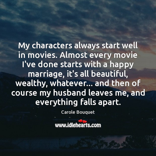 My characters always start well in movies. Almost every movie I’ve done Movies Quotes Image