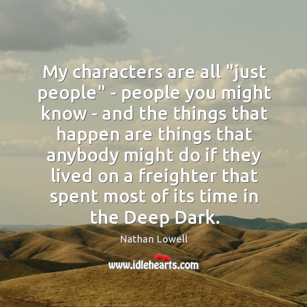 My characters are all “just people” – people you might know – Nathan Lowell Picture Quote