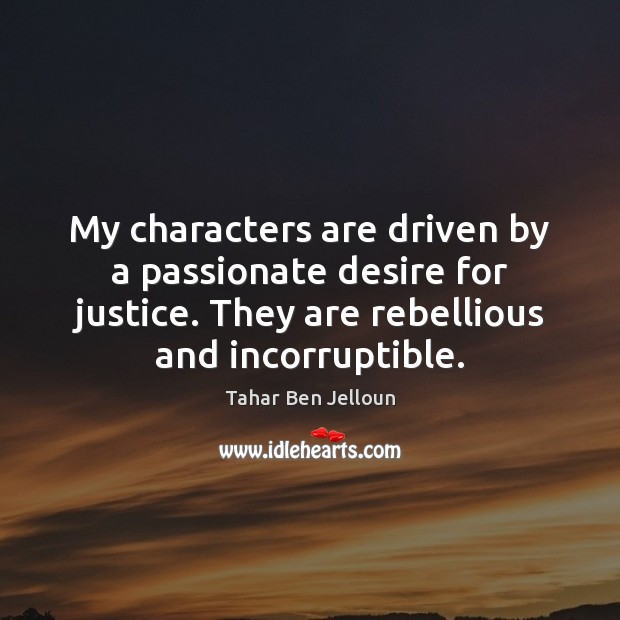 My characters are driven by a passionate desire for justice. They are Image