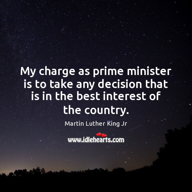 My charge as prime minister is to take any decision that is 