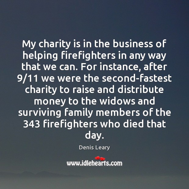 My charity is in the business of helping firefighters in any way Charity Quotes Image
