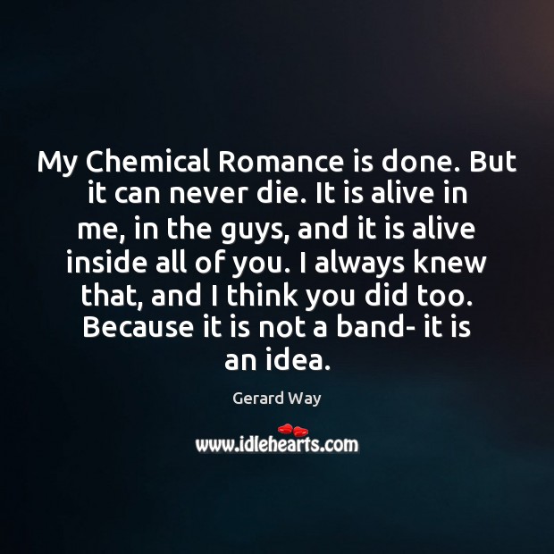 My Chemical Romance is done. But it can never die. It is Gerard Way Picture Quote
