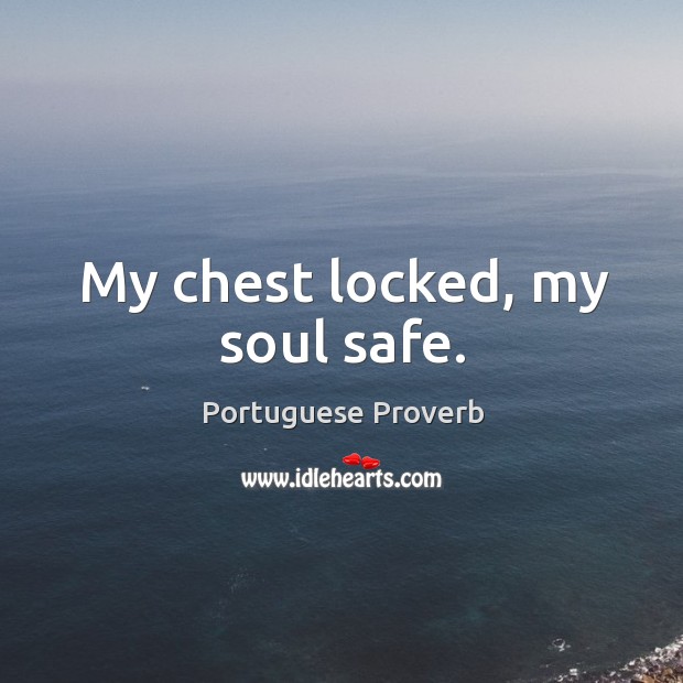 My chest locked, my soul safe. Portuguese Proverbs Image