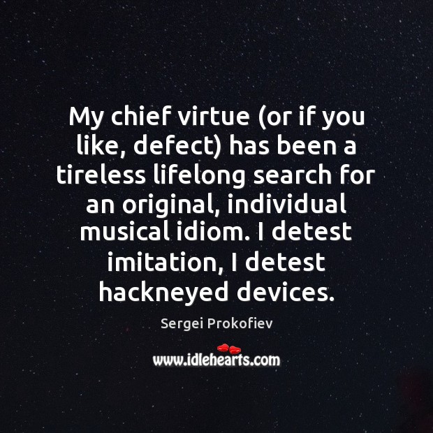 My chief virtue (or if you like, defect) has been a tireless Sergei Prokofiev Picture Quote