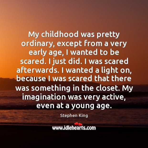 My childhood was pretty ordinary, except from a very early age, I Image