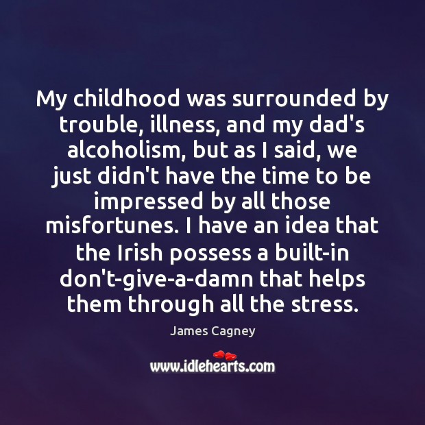 My childhood was surrounded by trouble, illness, and my dad’s alcoholism, but Image