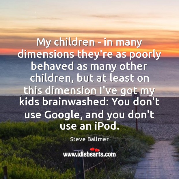 My children – in many dimensions they’re as poorly behaved as many Image