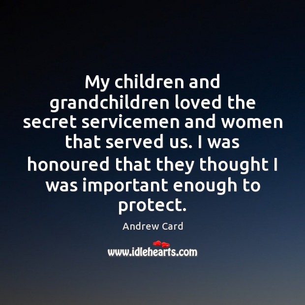 My children and grandchildren loved the secret servicemen and women that served Secret Quotes Image