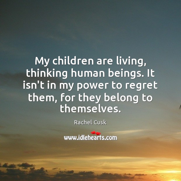 My children are living, thinking human beings. It isn’t in my power Image
