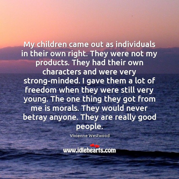 My children came out as individuals in their own right. They were Vivienne Westwood Picture Quote