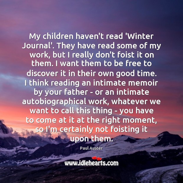 My children haven’t read ‘Winter Journal’. They have read some of my Paul Auster Picture Quote