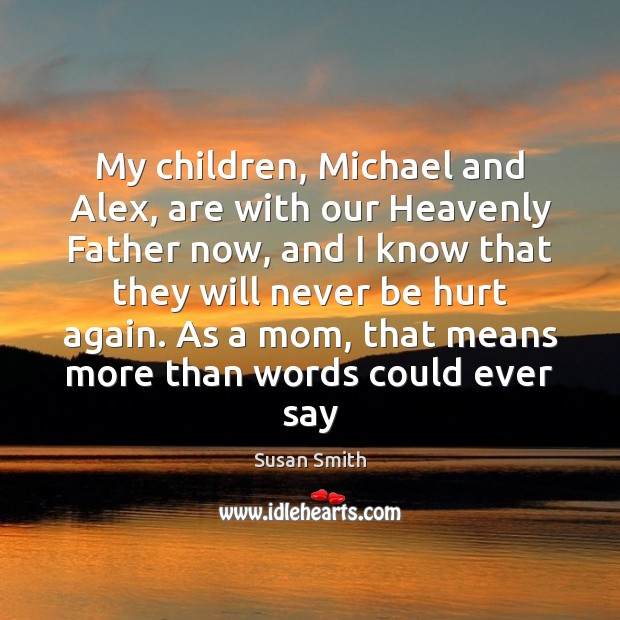 My children, Michael and Alex, are with our Heavenly Father now, and Image