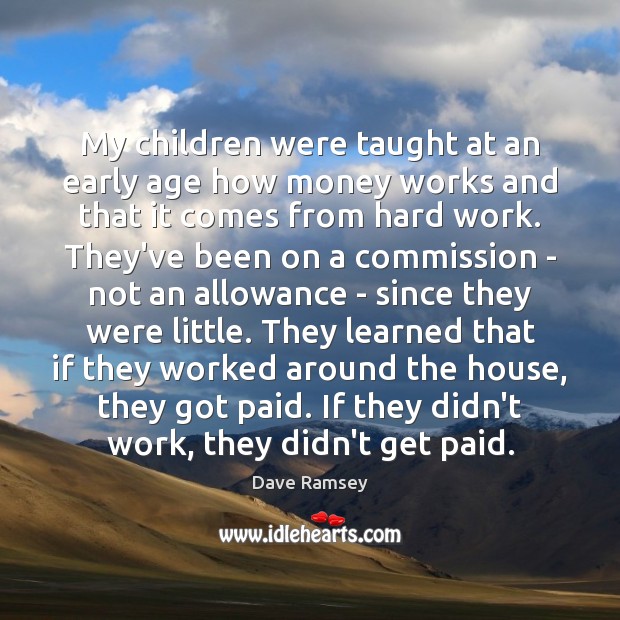 My children were taught at an early age how money works and Dave Ramsey Picture Quote