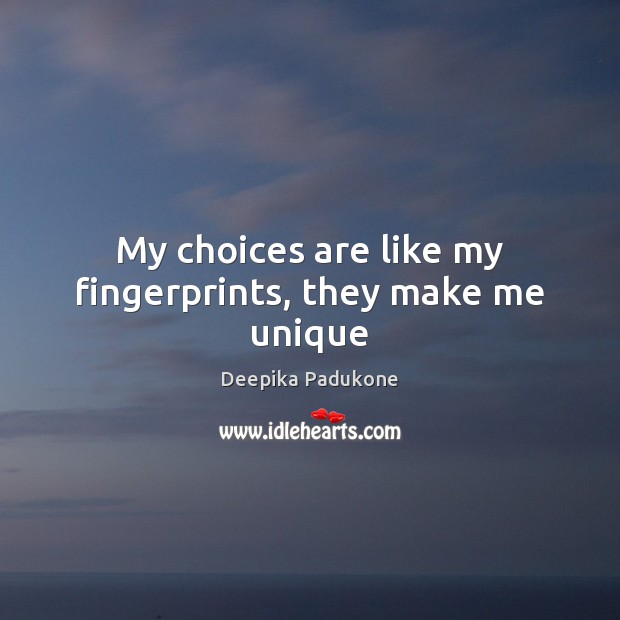 My choices are like my fingerprints, they make me unique Image