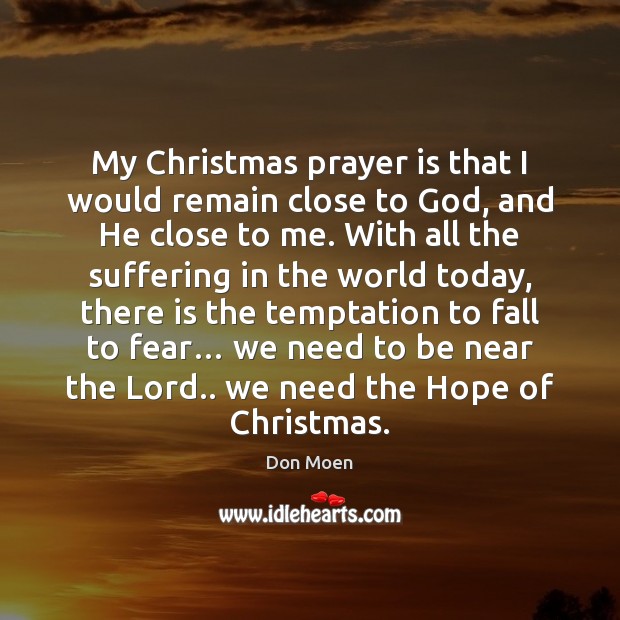 My Christmas prayer is that I would remain close to God, and Don Moen Picture Quote