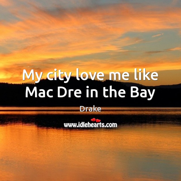 My city love me like Mac Dre in the Bay Image