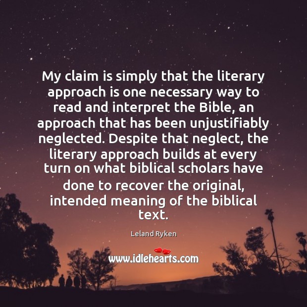 My claim is simply that the literary approach is one necessary way Leland Ryken Picture Quote