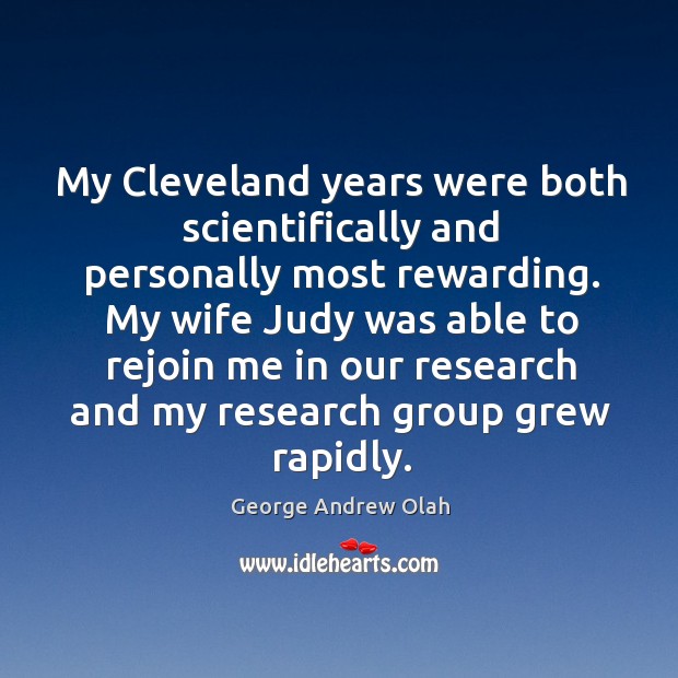 My cleveland years were both scientifically and personally most rewarding. George Andrew Olah Picture Quote