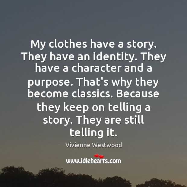My clothes have a story. They have an identity. They have a Image