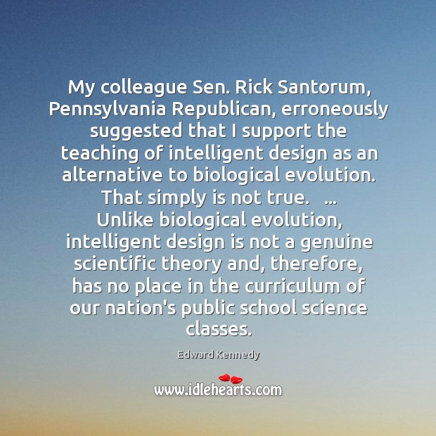 My colleague Sen. Rick Santorum, Pennsylvania Republican, erroneously suggested that I support Image