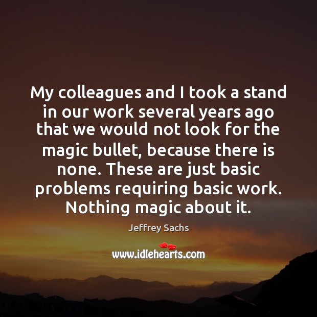 My colleagues and I took a stand in our work several years Jeffrey Sachs Picture Quote
