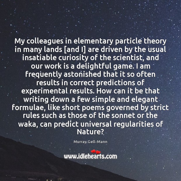 My colleagues in elementary particle theory in many lands [and I] are Work Quotes Image