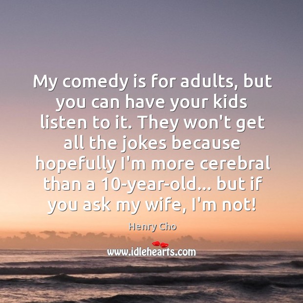 My comedy is for adults, but you can have your kids listen Image
