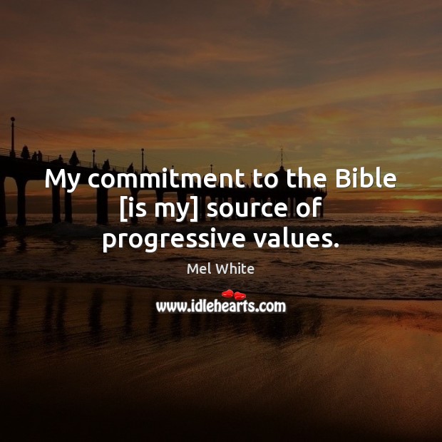 My commitment to the Bible [is my] source of progressive values. Image
