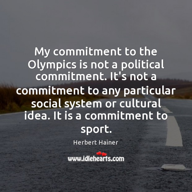 My commitment to the Olympics is not a political commitment. It’s not Herbert Hainer Picture Quote