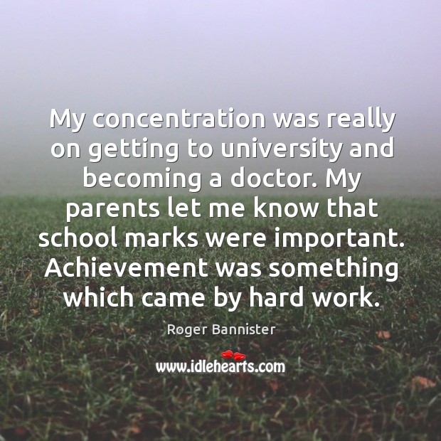 My concentration was really on getting to university and becoming a doctor. Image