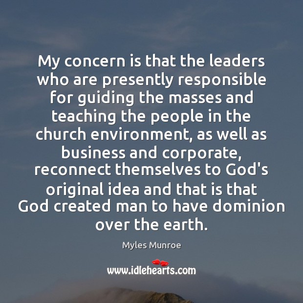 My concern is that the leaders who are presently responsible for guiding Myles Munroe Picture Quote
