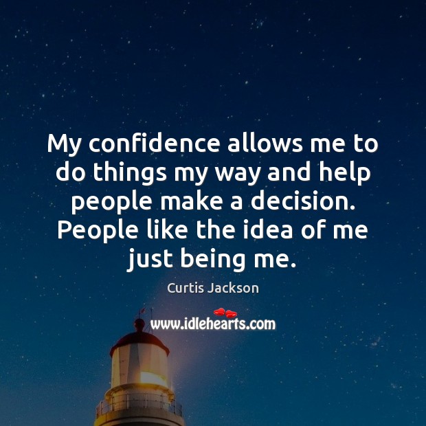 My confidence allows me to do things my way and help people Curtis Jackson Picture Quote