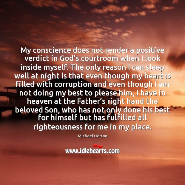 My conscience does not render a positive verdict in God’s courtroom Michael Horton Picture Quote