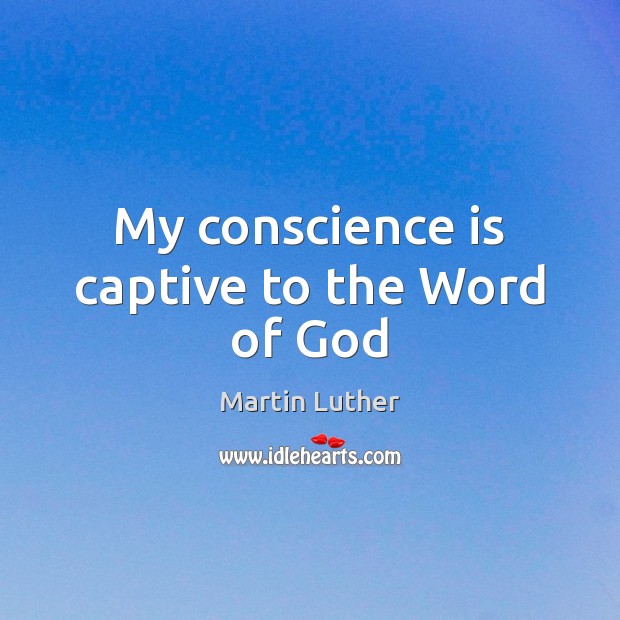 My conscience is captive to the Word of God Image