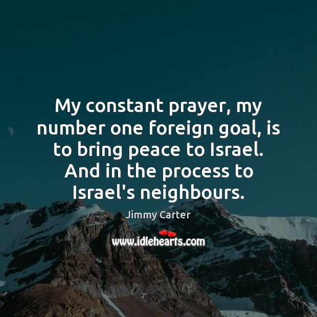 My constant prayer, my number one foreign goal, is to bring peace Image
