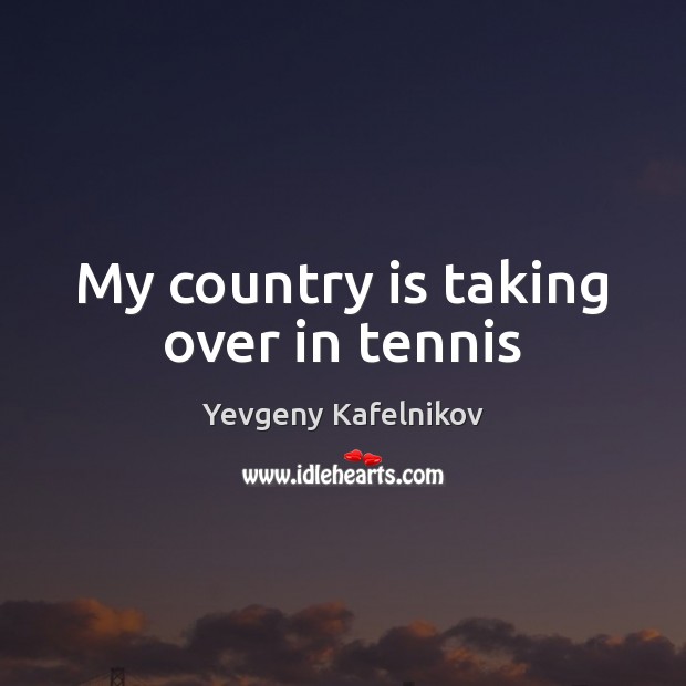 My country is taking over in tennis Image