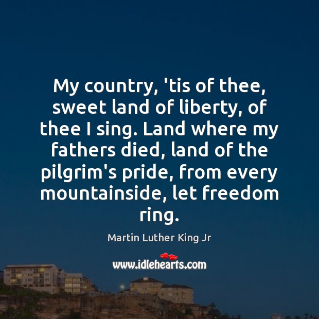 My country, ’tis of thee, sweet land of liberty, of thee I Martin Luther King Jr Picture Quote