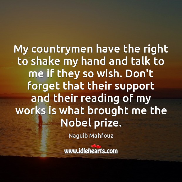 My countrymen have the right to shake my hand and talk to Naguib Mahfouz Picture Quote